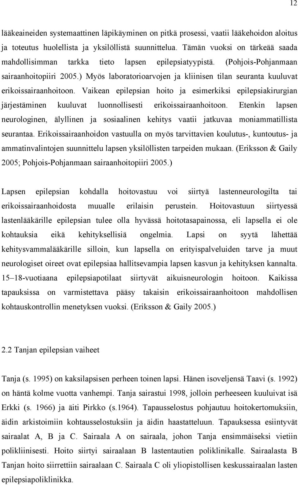 ) Myös laboratorioarvojen ja kliinisen tilan seuranta kuuluvat erikoissairaanhoitoon.