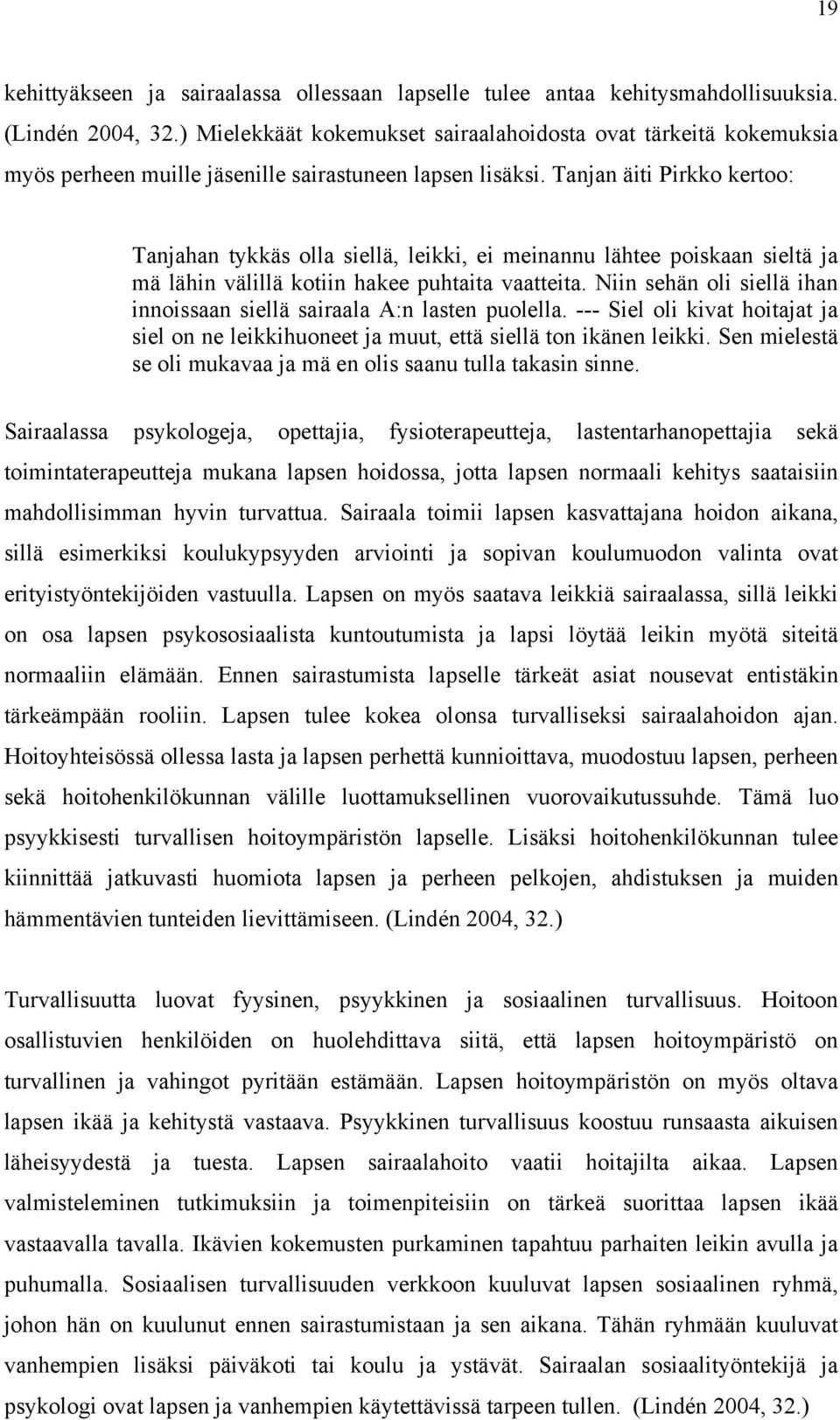 Tanjan äiti Pirkko kertoo: Tanjahan tykkäs olla siellä, leikki, ei meinannu lähtee poiskaan sieltä ja mä lähin välillä kotiin hakee puhtaita vaatteita.