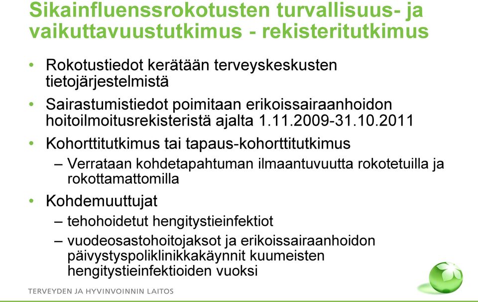 2011 Kohorttitutkimus tai tapaus-kohorttitutkimus Verrataan kohdetapahtuman ilmaantuvuutta rokotetuilla ja rokottamattomilla