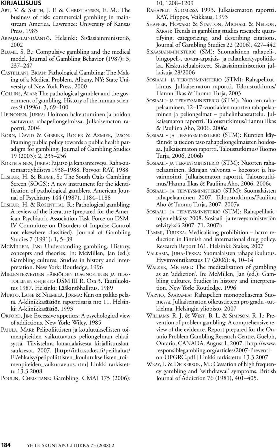 Journal of Gambling Behavior (1987): 3, 237 247 Castellani, Brian: Pathological Gambling: The Making of a Medical Problem.