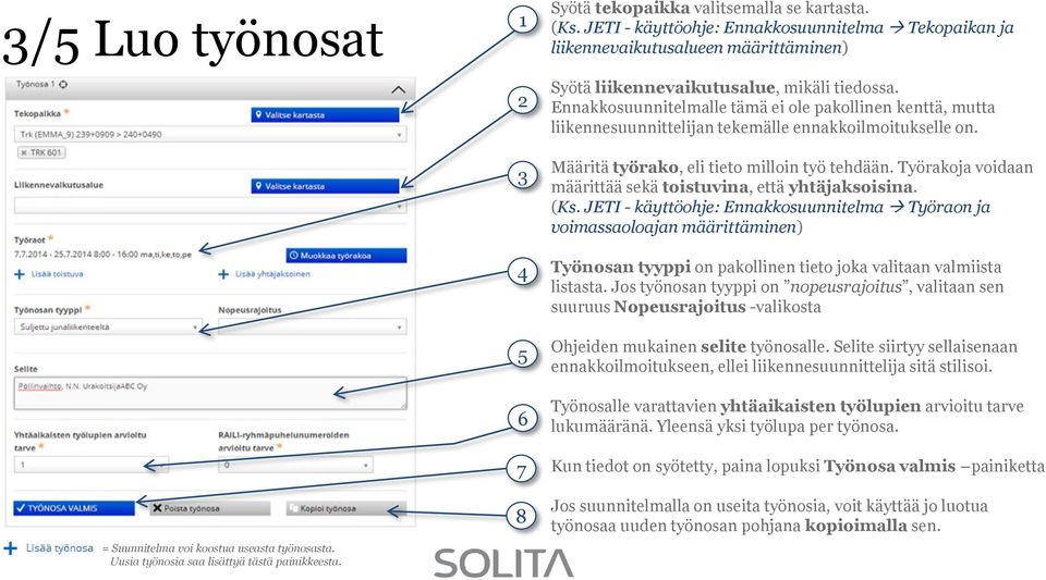 Ennakkosuunnitelmalle tämä ei ole pakollinen kenttä, mutta liikennesuunnittelijan tekemälle ennakkoilmoitukselle on. Määritä työrako, eli tieto milloin työ tehdään.