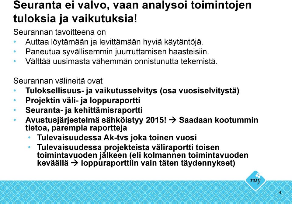 Seurannan välineitä ovat Tuloksellisuus- ja vaikutusselvitys (osa vuosiselvitystä) Projektin väli- ja loppuraportti Seuranta- ja kehittämisraportti Avustusjärjestelmä