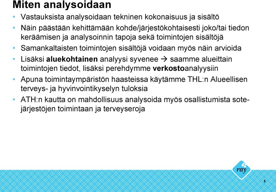 analyysi syvenee saamme alueittain toimintojen tiedot, lisäksi perehdymme verkostoanalyysiin Apuna toimintaympäristön haasteissa käytämme THL:n