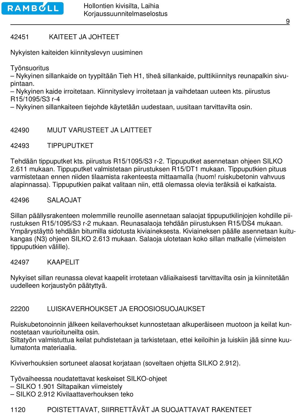 42490 MUUT VARUSTEET JA LAITTEET 42493 TIPPUPUTKET Tehdään tippuputket kts. piirustus R15/1095/S3 r-2. Tippuputket asennetaan ohjeen SILKO 2.611 mukaan.