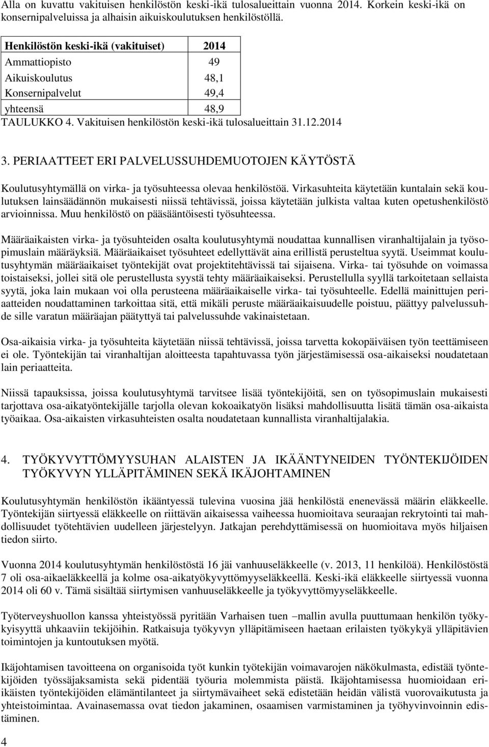 PERIAATTEET ERI PALVELUSSUHDEMUOTOJEN KÄYTÖSTÄ Koulutusyhtymällä on virka- ja työsuhteessa olevaa henkilöstöä.