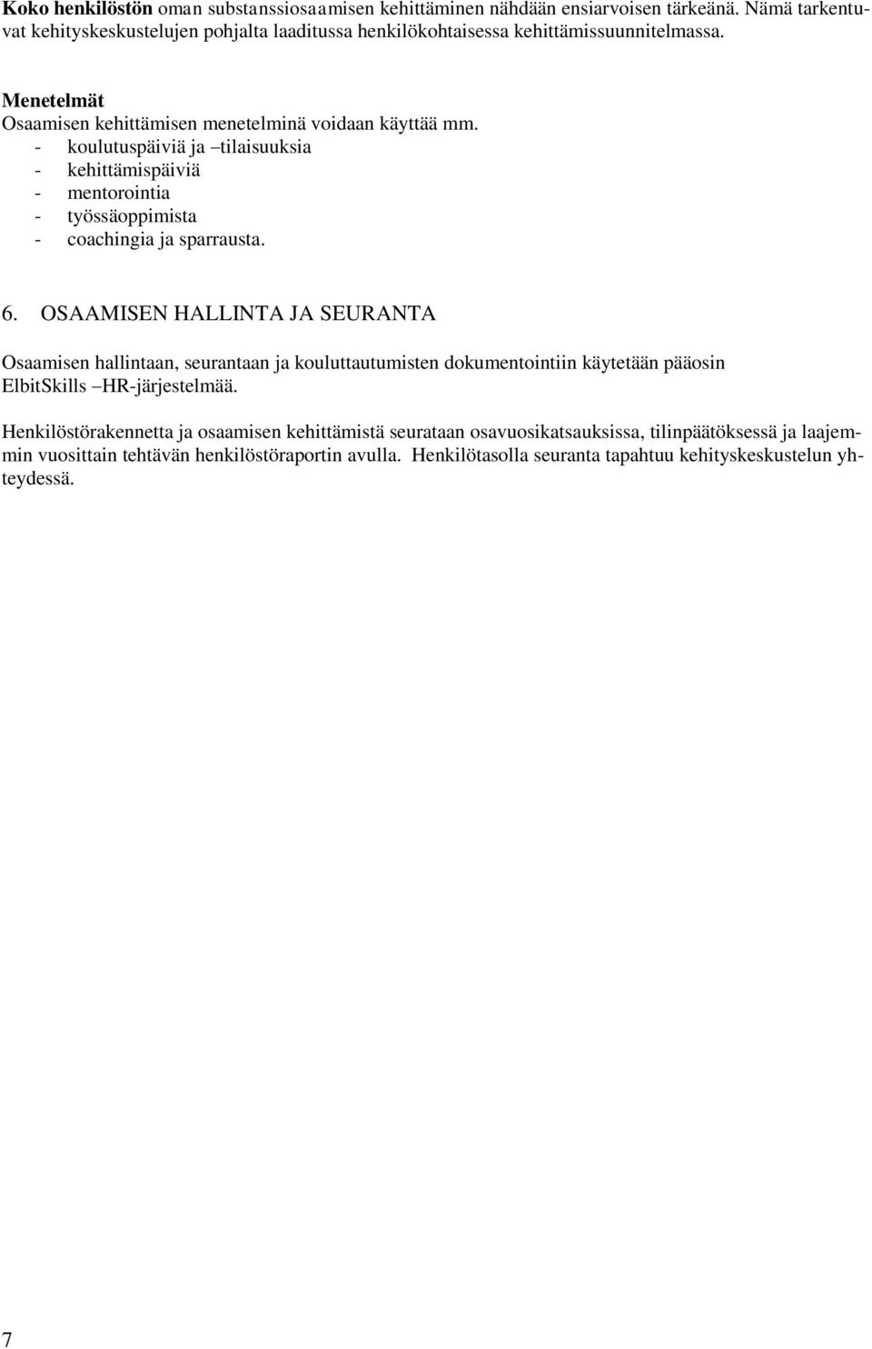 - koulutuspäiviä ja tilaisuuksia - kehittämispäiviä - mentorointia - työssäoppimista - coachingia ja sparrausta. 6.