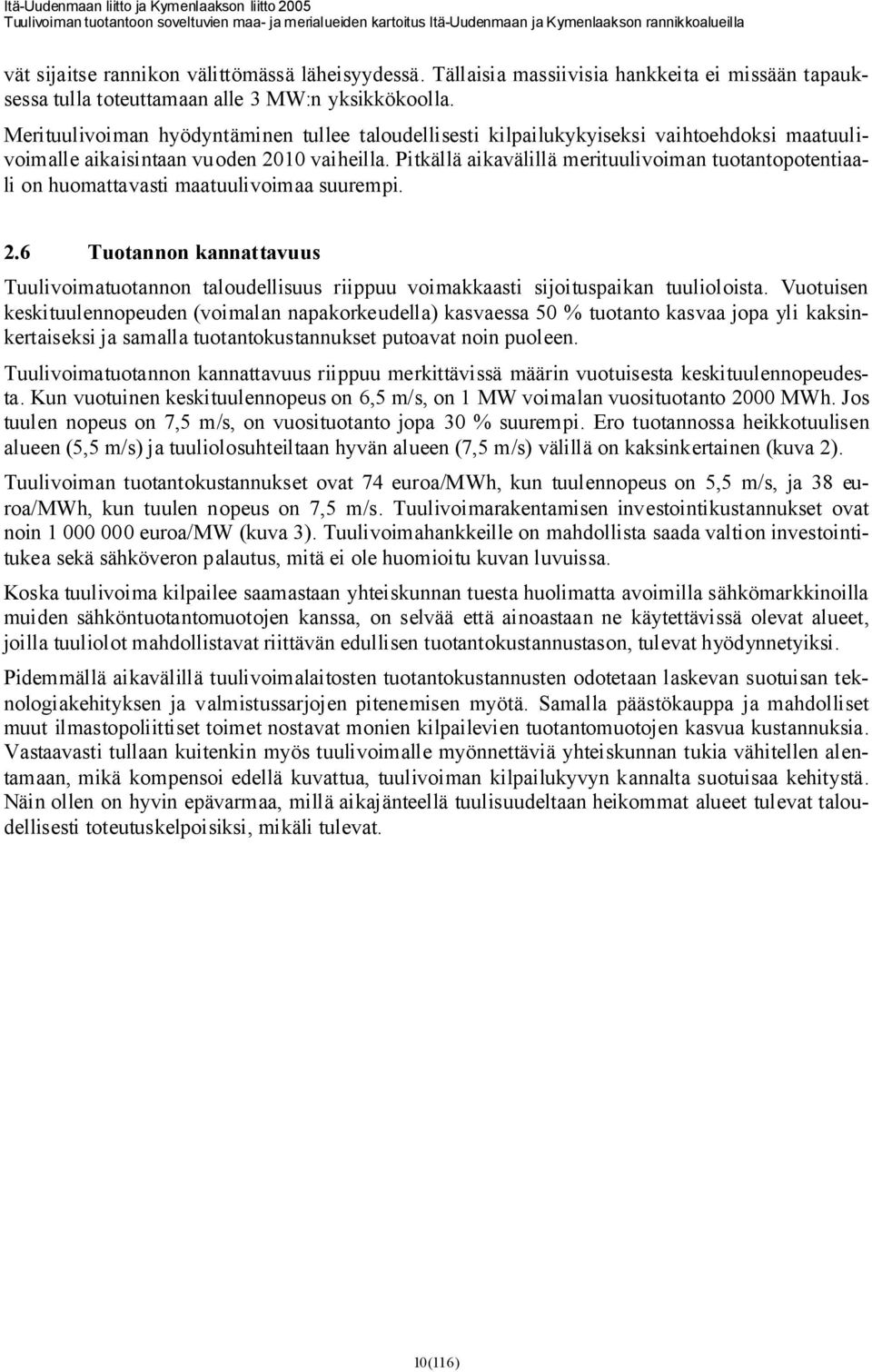 Pitkällä aikavälillä merituulivoiman tuotantopotentiaali on huomattavasti maatuulivoimaa suurempi. 2.