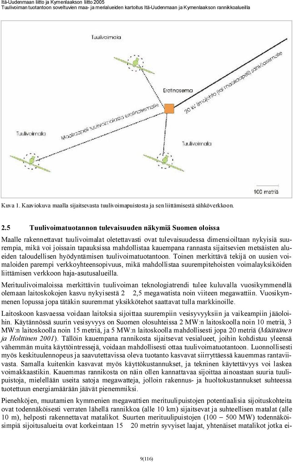 mahdollistaa kauempana rannasta sijaitsevien metsäisten alueiden taloudellisen hyödyntämisen tuulivoimatuotantoon.