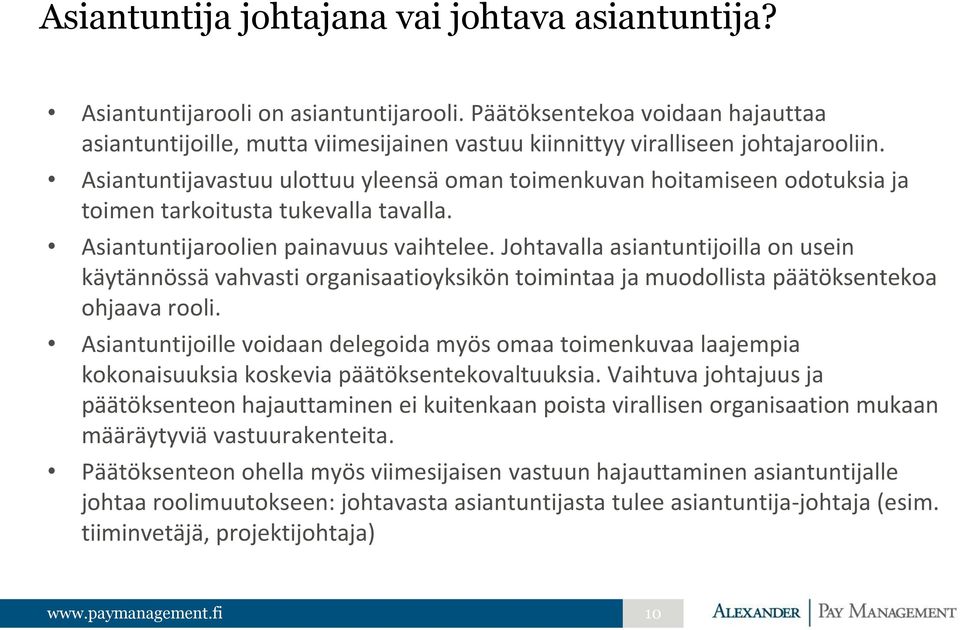 Asiantuntijavastuu ulottuu yleensä oman toimenkuvan hoitamiseen odotuksia ja toimen tarkoitusta tukevalla tavalla. Asiantuntijaroolien painavuus vaihtelee.