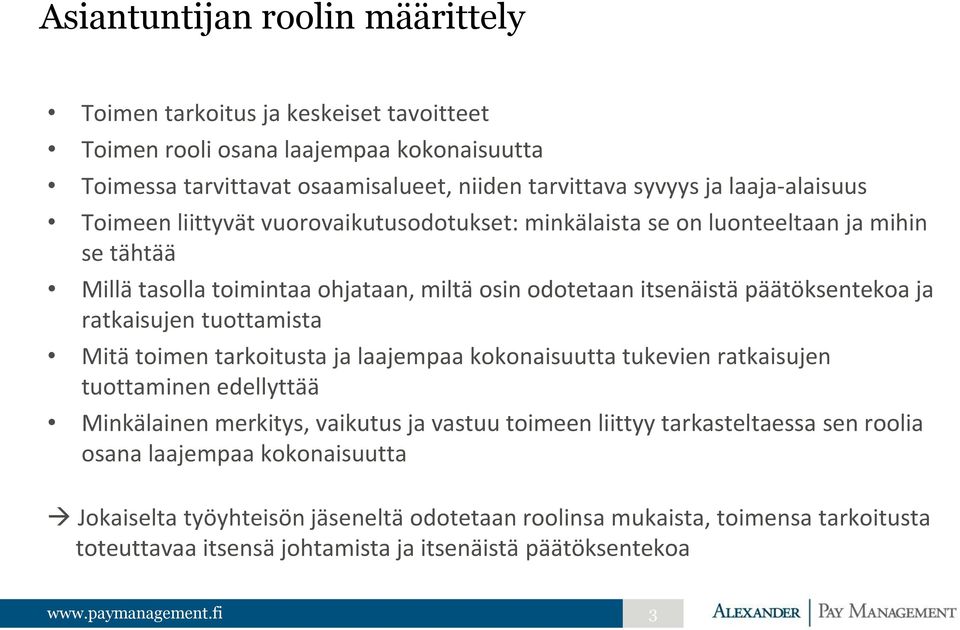 päätöksentekoa ja ratkaisujen tuottamista Mitä toimen tarkoitusta ja laajempaa kokonaisuutta tukevien ratkaisujen tuottaminen edellyttää Minkälainen merkitys, vaikutus ja vastuu toimeen