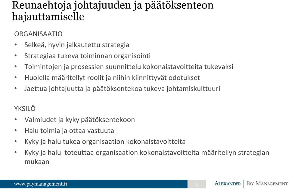 odotukset Jaettua johtajuutta ja päätöksentekoa tukeva johtamiskulttuuri YKSILÖ Valmiudet ja kyky päätöksentekoon Halu toimia ja ottaa