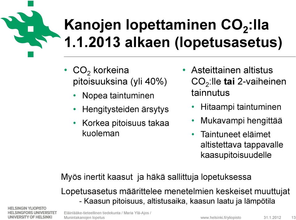 takaa kuoleman Asteittainen altistus CO 2 :lle tai 2-vaiheinen tainnutus Hitaampi taintuminen Mukavampi hengittää Taintuneet