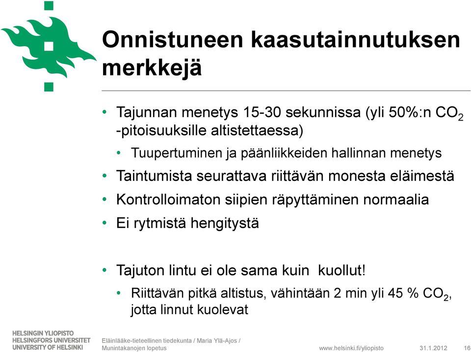 monesta eläimestä Kontrolloimaton siipien räpyttäminen normaalia Ei rytmistä hengitystä Tajuton lintu ei