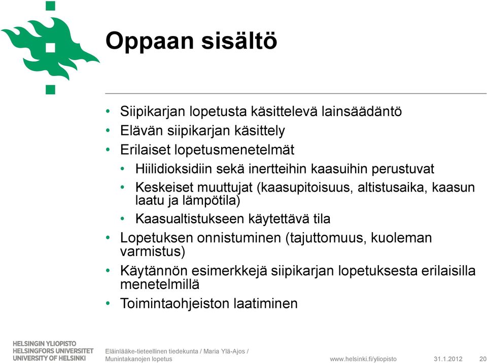 altistusaika, kaasun laatu ja lämpötila) Kaasualtistukseen käytettävä tila Lopetuksen onnistuminen (tajuttomuus,