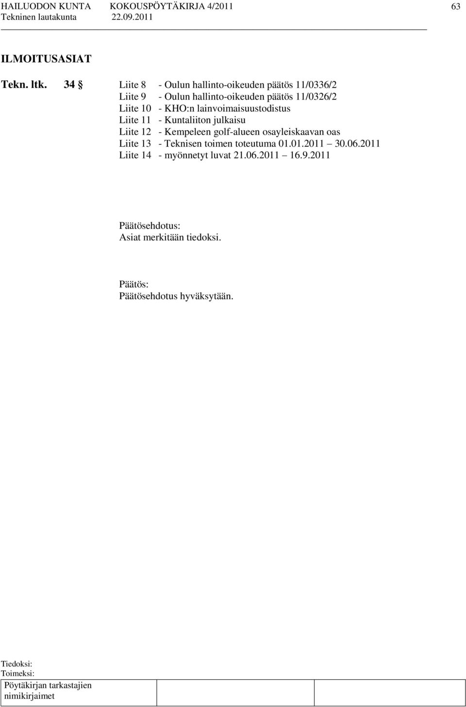 11/0326/2 Liite 10 - KHO:n lainvoimaisuustodistus Liite 11 - Kuntaliiton julkaisu Liite 12 - Kempeleen