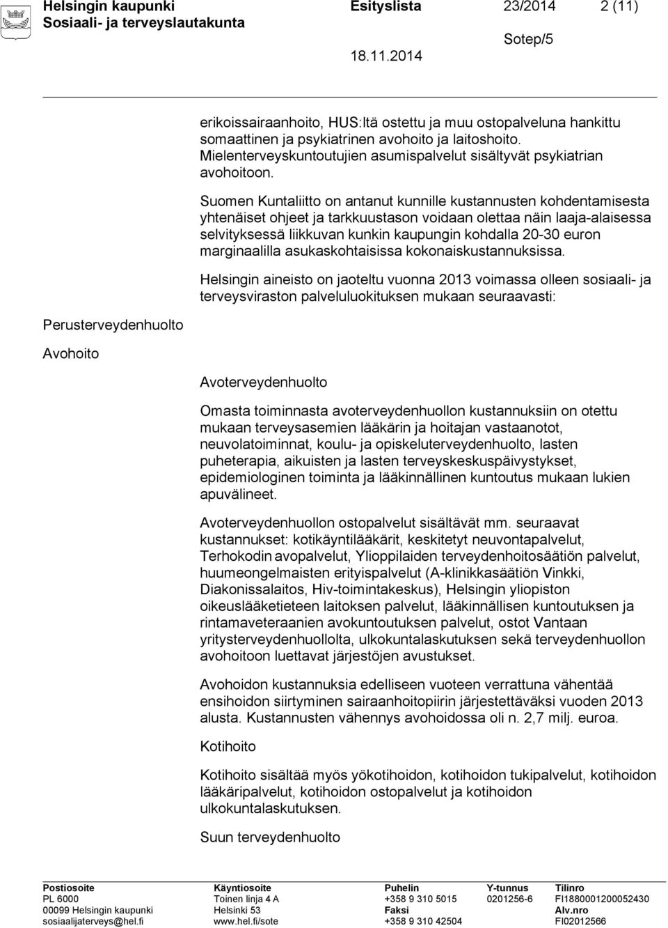 Suomen Kuntaliitto on antanut kunnille kustannusten kohdentamisesta yhtenäiset ohjeet ja tarkkuustason voidaan olettaa näin laaja-alaisessa selvityksessä liikkuvan kunkin kaupungin kohdalla 20-30