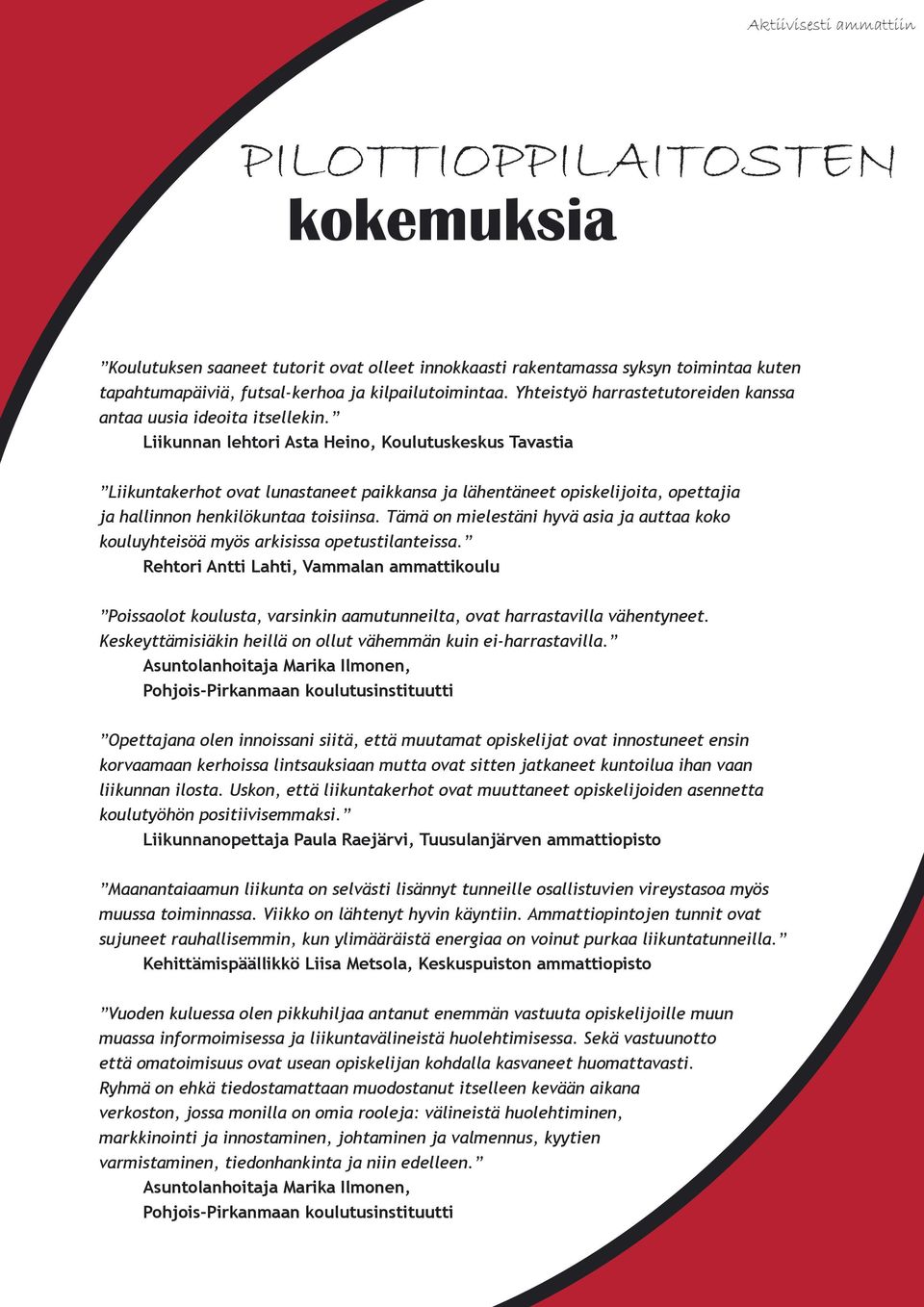 Liikunnan lehtori Asta Heino, Koulutuskeskus Tavastia Liikuntakerhot ovat lunastaneet paikkansa ja lähentäneet opiskelijoita, opettajia ja hallinnon henkilökuntaa toisiinsa.