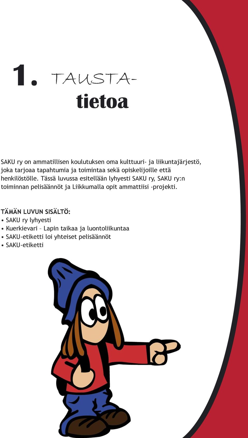 Tässä luvussa esitellään lyhyesti SAKU ry, SAKU ry:n toiminnan pelisäännöt ja Liikkumalla opit