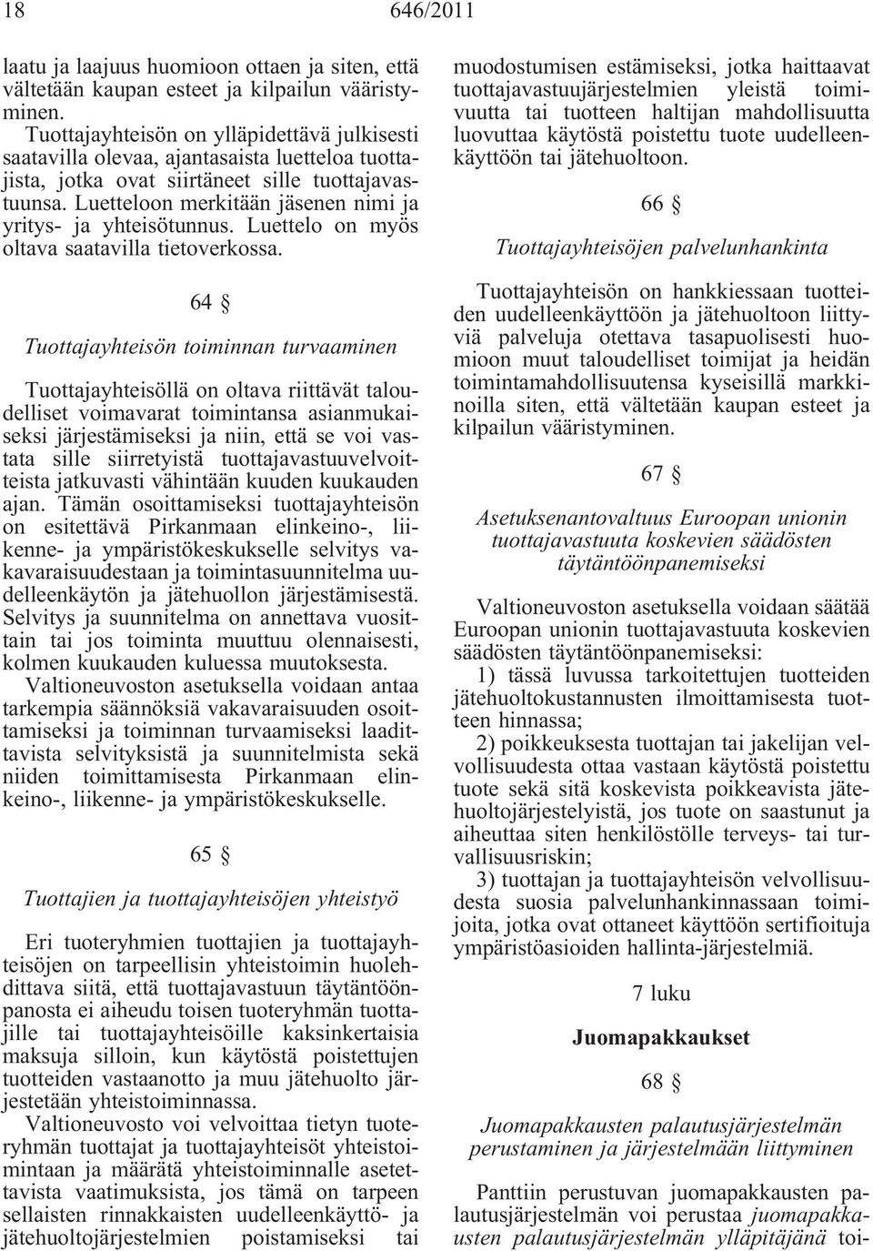 Luetteloon merkitään jäsenen nimi ja yritys- ja yhteisötunnus. Luettelo on myös oltava saatavilla tietoverkossa.