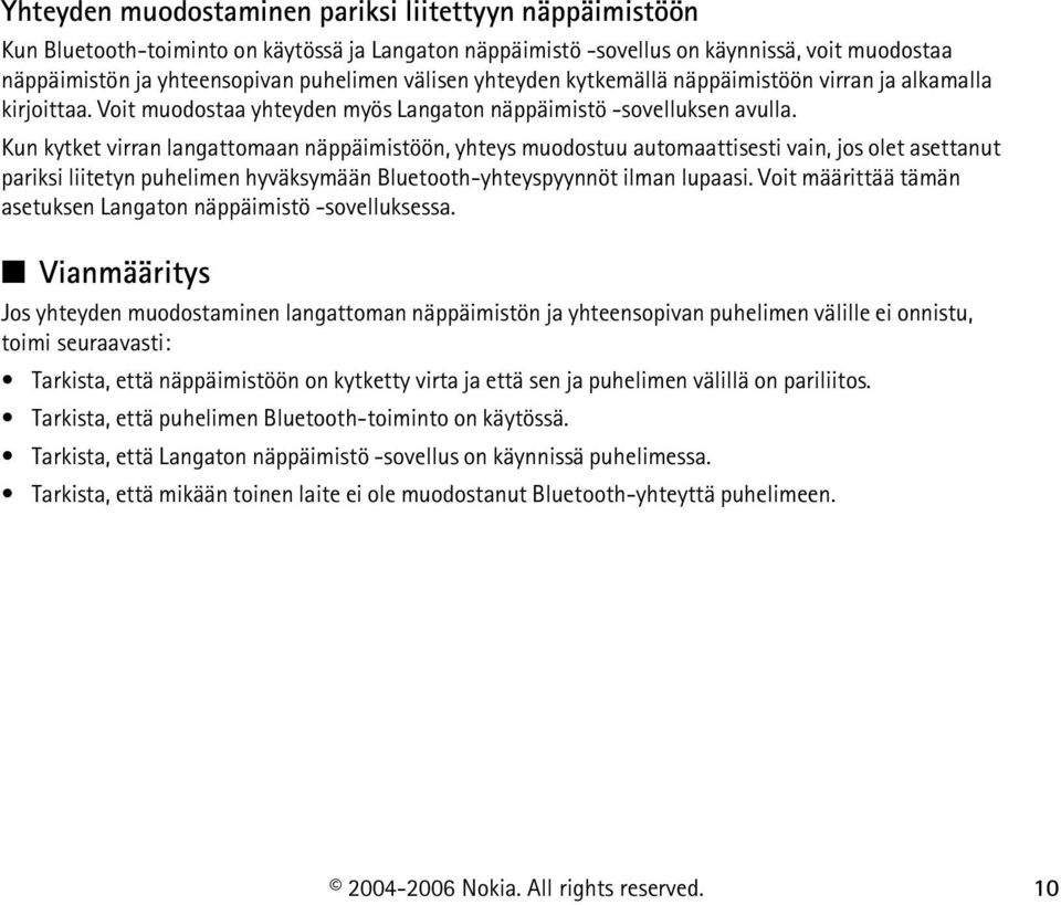 Kun kytket virran langattomaan näppäimistöön, yhteys muodostuu automaattisesti vain, jos olet asettanut pariksi liitetyn puhelimen hyväksymään Bluetooth-yhteyspyynnöt ilman lupaasi.