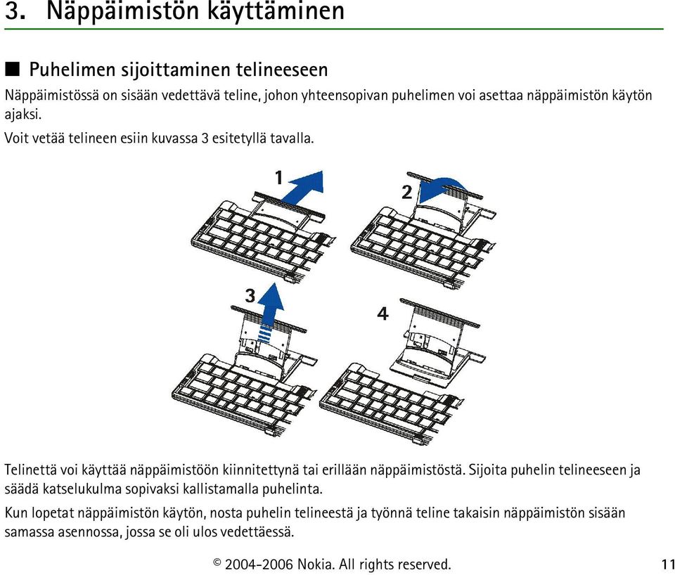 Telinettä voi käyttää näppäimistöön kiinnitettynä tai erillään näppäimistöstä.