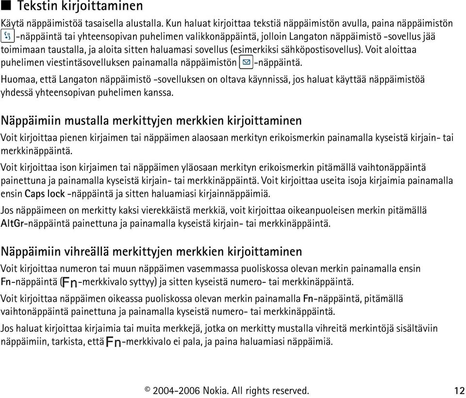 aloita sitten haluamasi sovellus (esimerkiksi sähköpostisovellus). Voit aloittaa puhelimen viestintäsovelluksen painamalla näppäimistön -näppäintä.
