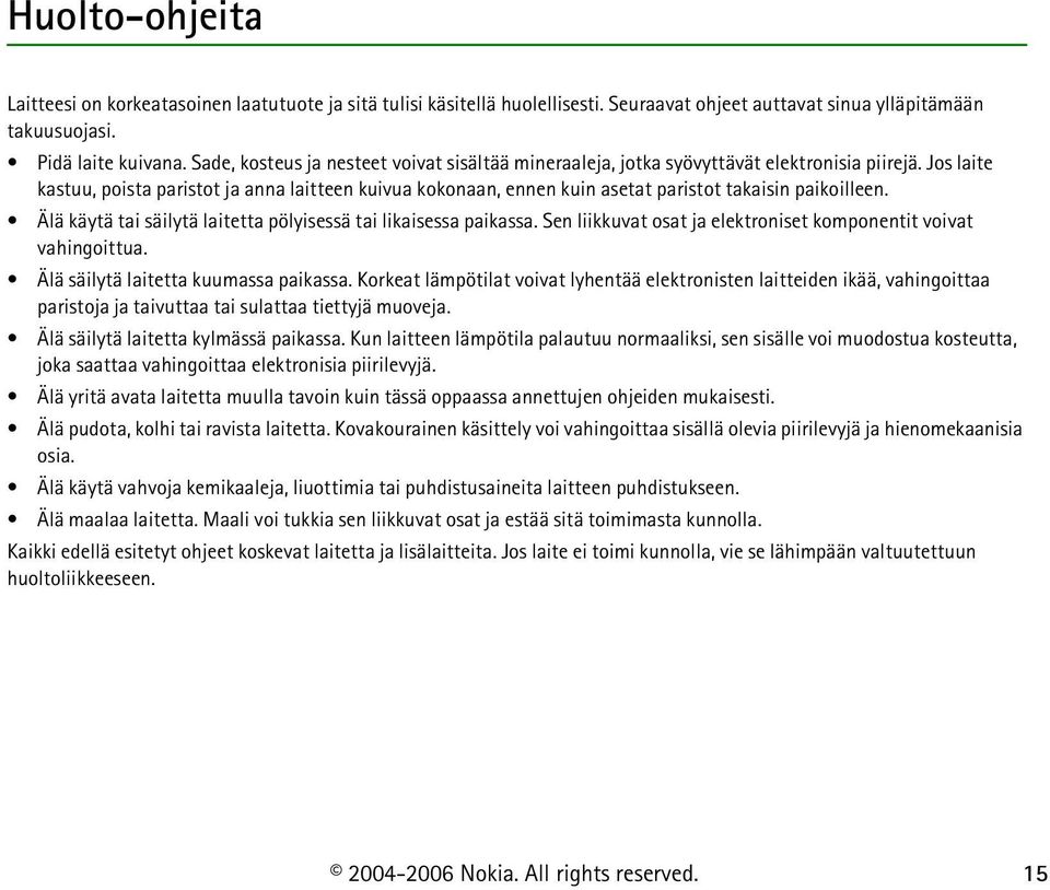 Jos laite kastuu, poista paristot ja anna laitteen kuivua kokonaan, ennen kuin asetat paristot takaisin paikoilleen. Älä käytä tai säilytä laitetta pölyisessä tai likaisessa paikassa.