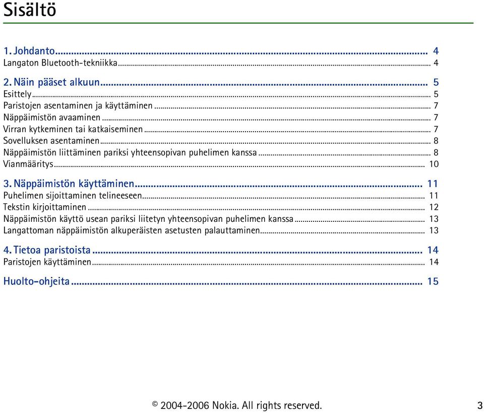 Näppäimistön käyttäminen... 11 Puhelimen sijoittaminen telineeseen... 11 Tekstin kirjoittaminen.