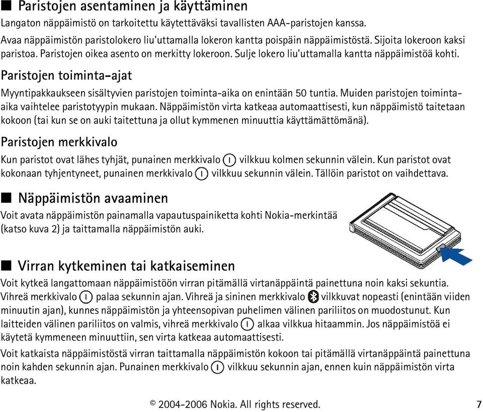 Sulje lokero liu'uttamalla kantta näppäimistöä kohti. Paristojen toiminta-ajat Myyntipakkaukseen sisältyvien paristojen toiminta-aika on enintään 50 tuntia.