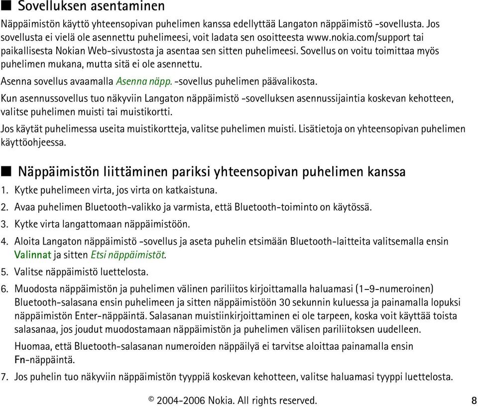 Sovellus on voitu toimittaa myös puhelimen mukana, mutta sitä ei ole asennettu. Asenna sovellus avaamalla Asenna näpp. -sovellus puhelimen päävalikosta.