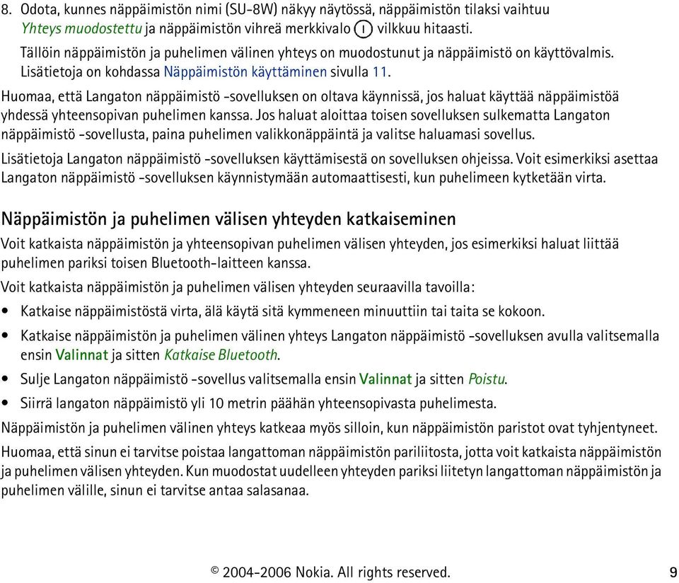 Huomaa, että Langaton näppäimistö -sovelluksen on oltava käynnissä, jos haluat käyttää näppäimistöä yhdessä yhteensopivan puhelimen kanssa.