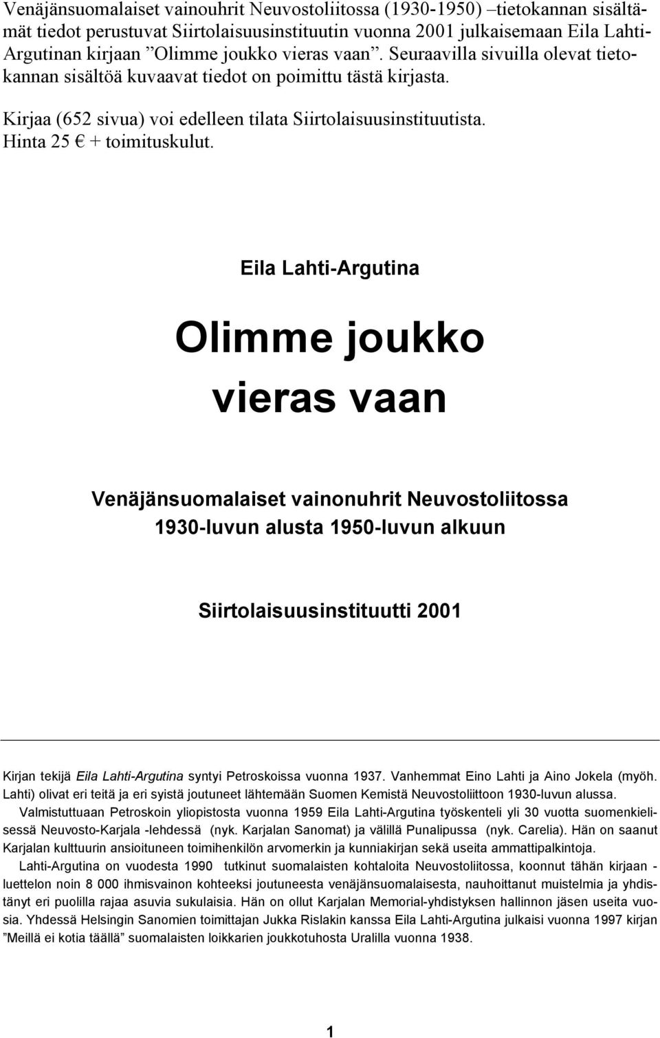 Eila Lahti-Argutina Olimme joukko vieras vaan Venäjänsuomalaiset vainonuhrit Neuvostoliitossa 1930-luvun alusta 1950-luvun alkuun Siirtolaisuusinstituutti 2001 Kirjan tekijä Eila Lahti-Argutina