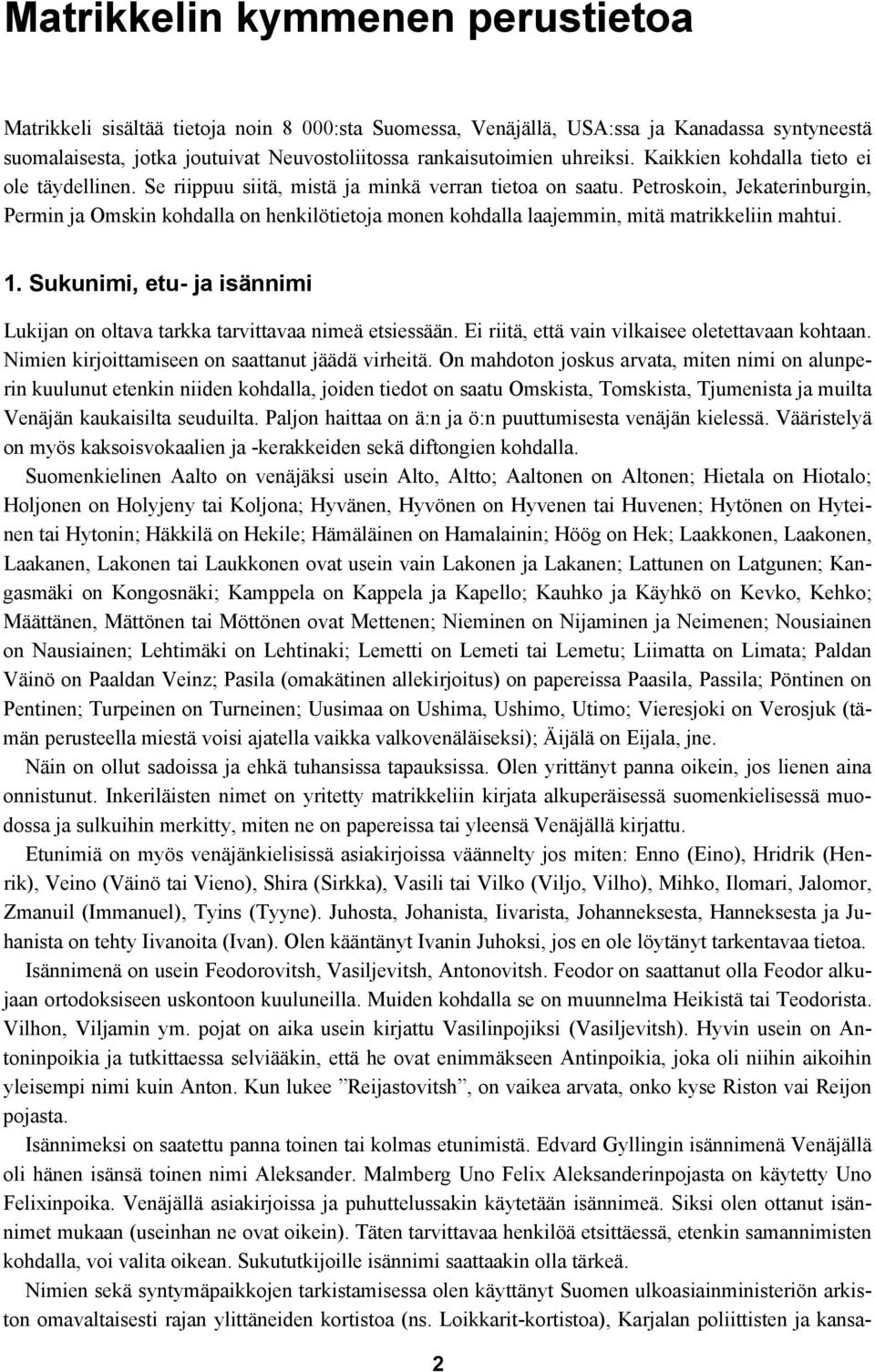 Petroskoin, Jekaterinburgin, Permin ja Omskin kohdalla on henkilötietoja monen kohdalla laajemmin, mitä matrikkeliin mahtui. 1.