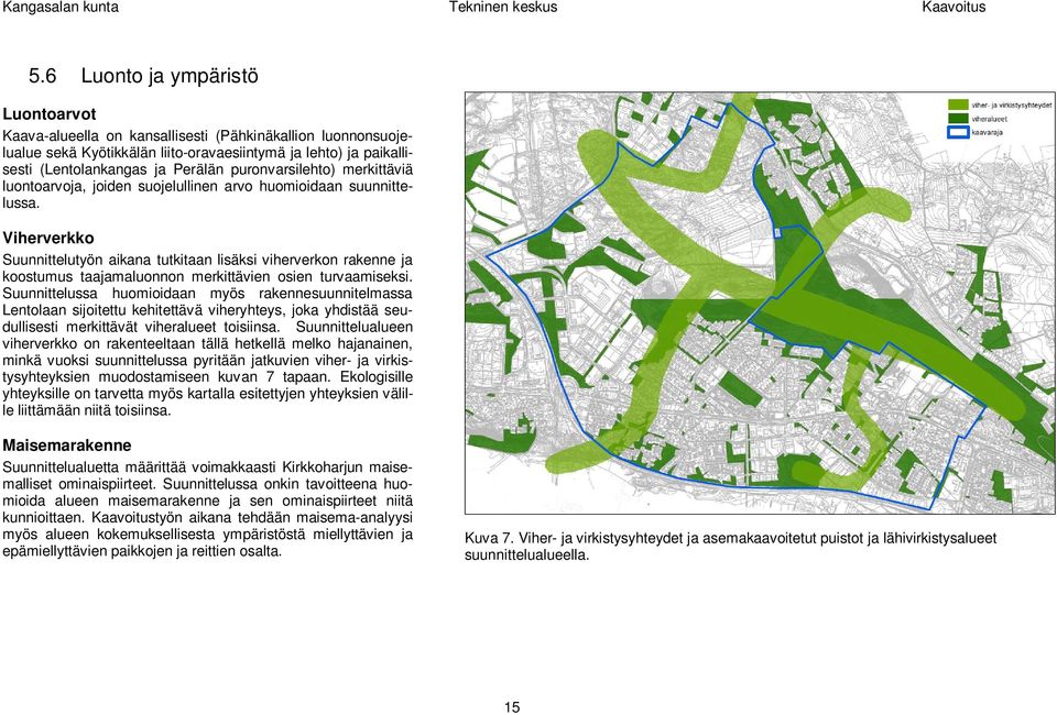 Viherverkko Suunnittelutyön aikana tutkitaan lisäksi viherverkon rakenne ja koostumus taajamaluonnon merkittävien osien turvaamiseksi.