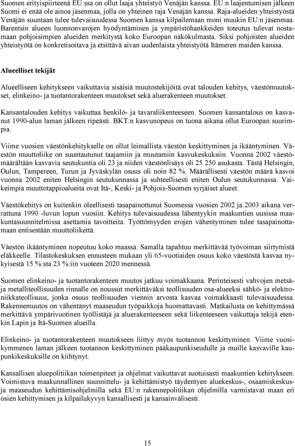 Barentsin alueen luonnonvarojen hyödyntäminen ja ympäristöhankkeiden toteutus tulevat nostamaan pohjoisimpien alueiden merkitystä koko Euroopan näkökulmasta.