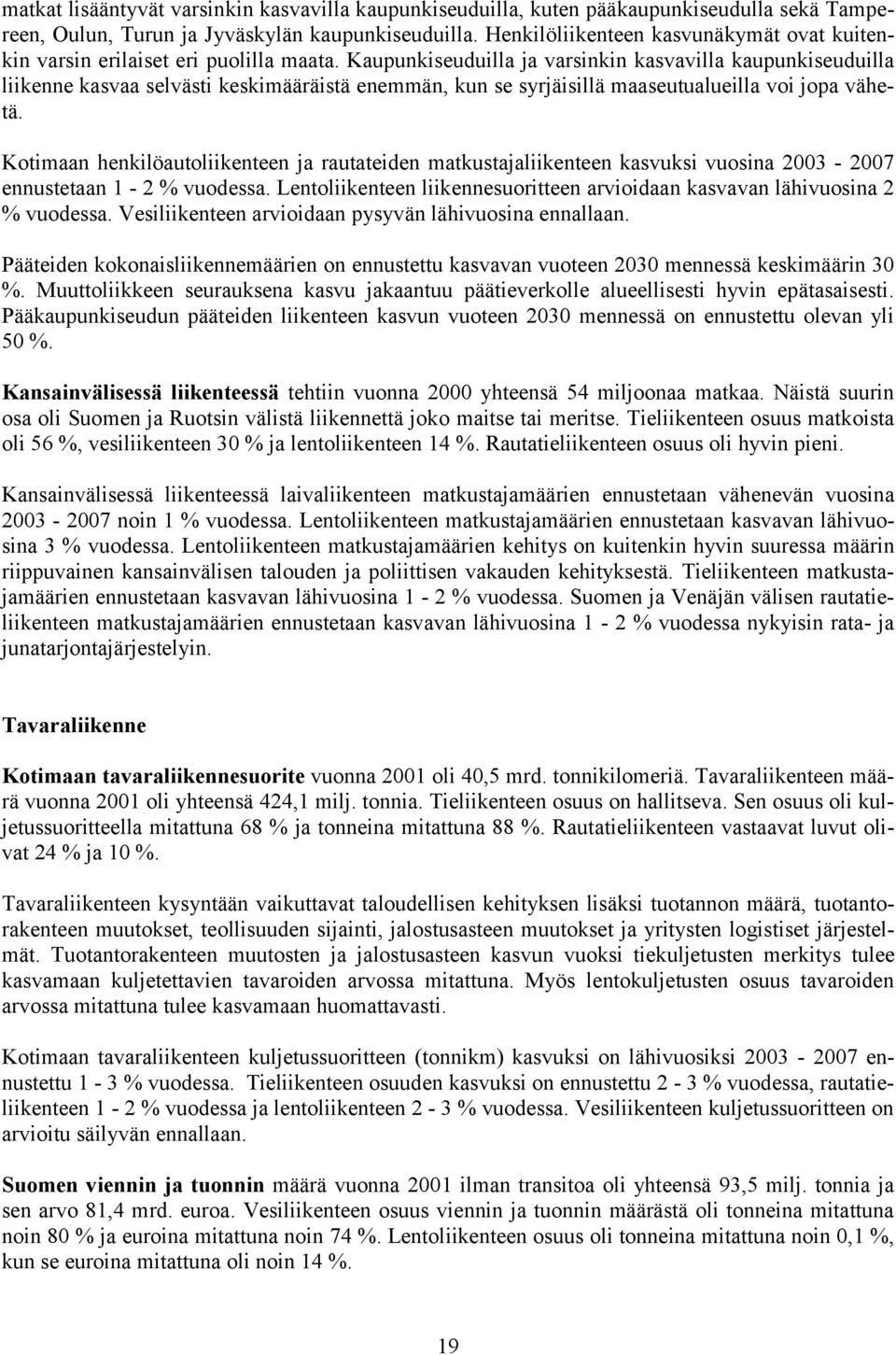 Kaupunkiseuduilla ja varsinkin kasvavilla kaupunkiseuduilla liikenne kasvaa selvästi keskimääräistä enemmän, kun se syrjäisillä maaseutualueilla voi jopa vähetä.