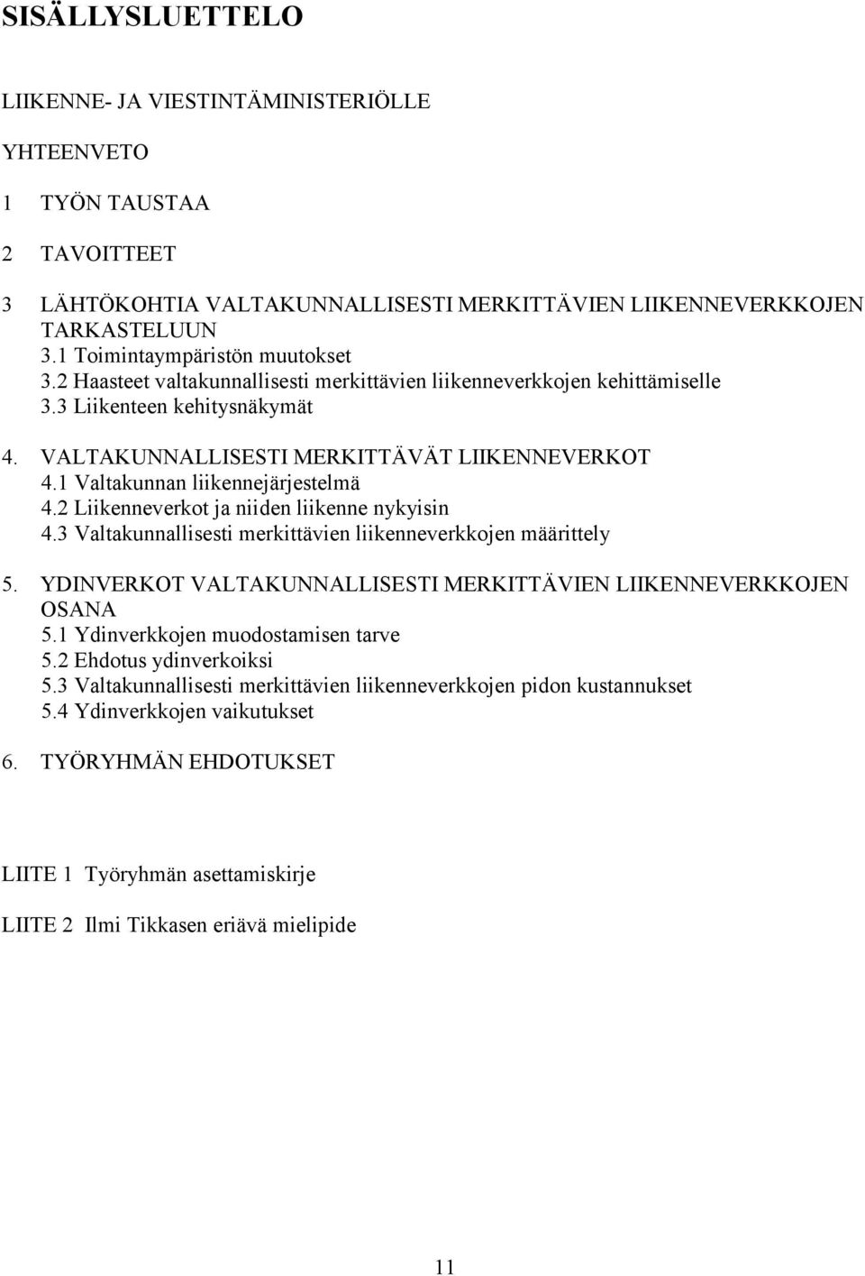 1 Valtakunnan liikennejärjestelmä 4.2 Liikenneverkot ja niiden liikenne nykyisin 4.3 Valtakunnallisesti merkittävien liikenneverkkojen määrittely 5.