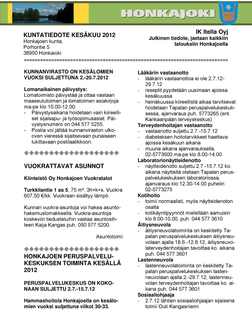 2012 Lomanaikainen päivystys: Lomatoimisto päivystää ja ottaa vastaan maaseututoimen ja lomatoimen asiakirjoja ma-pe klo 10.00-12.