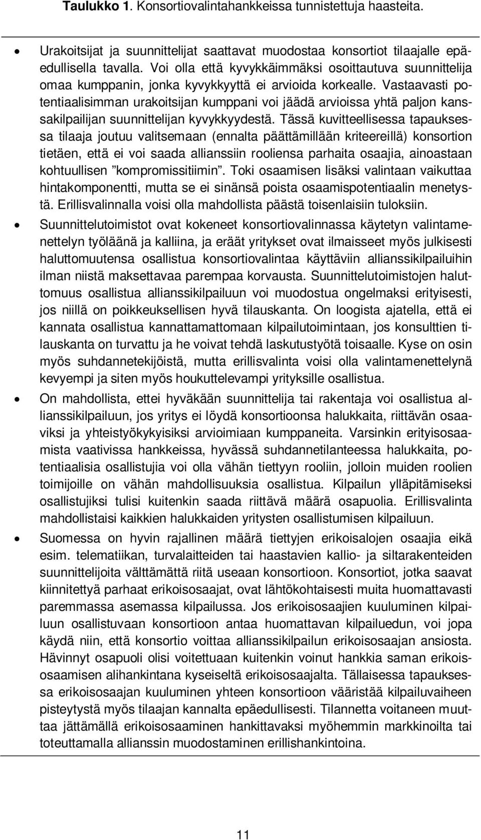 Vastaavasti potentiaalisimman urakoitsijan kumppani voi jäädä arvioissa yhtä paljon kanssakilpailijan suunnittelijan kyvykkyydestä.