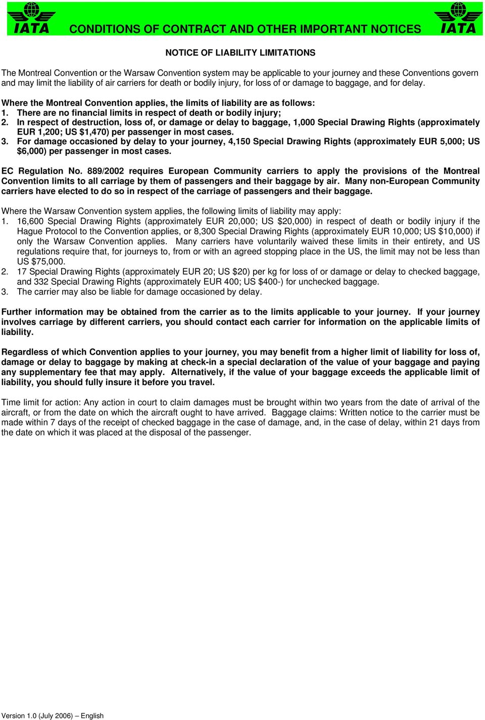 Where the Montreal Convention applies, the limits of liability are as follows: 1. There are no financial limits in respect of death or bodily injury; 2.