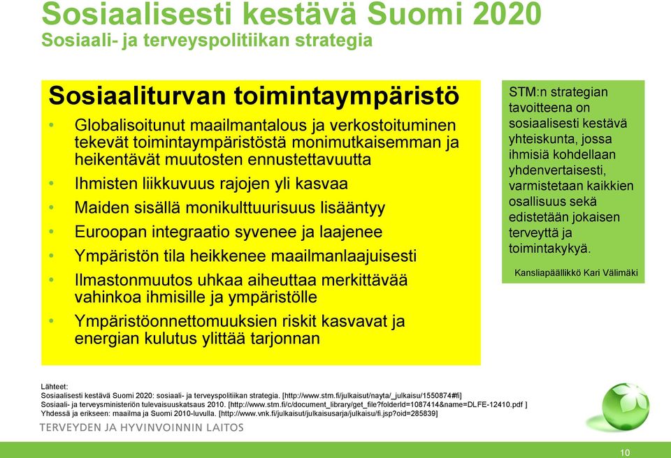 heikkenee maailmanlaajuisesti Ilmastonmuutos uhkaa aiheuttaa merkittävää vahinkoa ihmisille ja ympäristölle Ympäristöonnettomuuksien riskit kasvavat ja energian kulutus ylittää tarjonnan STM:n