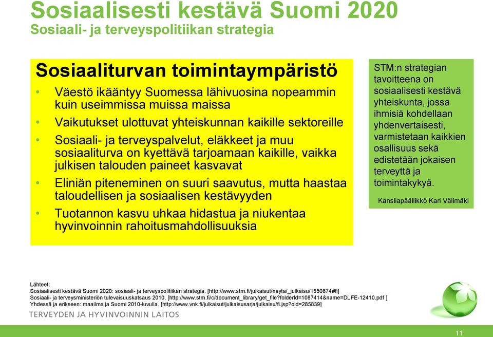 on suuri saavutus, mutta haastaa taloudellisen ja sosiaalisen kestävyyden Tuotannon kasvu uhkaa hidastua ja niukentaa hyvinvoinnin rahoitusmahdollisuuksia STM:n strategian tavoitteena on