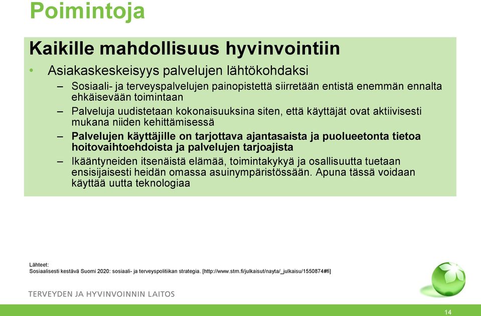 ja puolueetonta tietoa hoitovaihtoehdoista ja palvelujen tarjoajista Ikääntyneiden itsenäistä elämää, toimintakykyä ja osallisuutta tuetaan ensisijaisesti heidän omassa