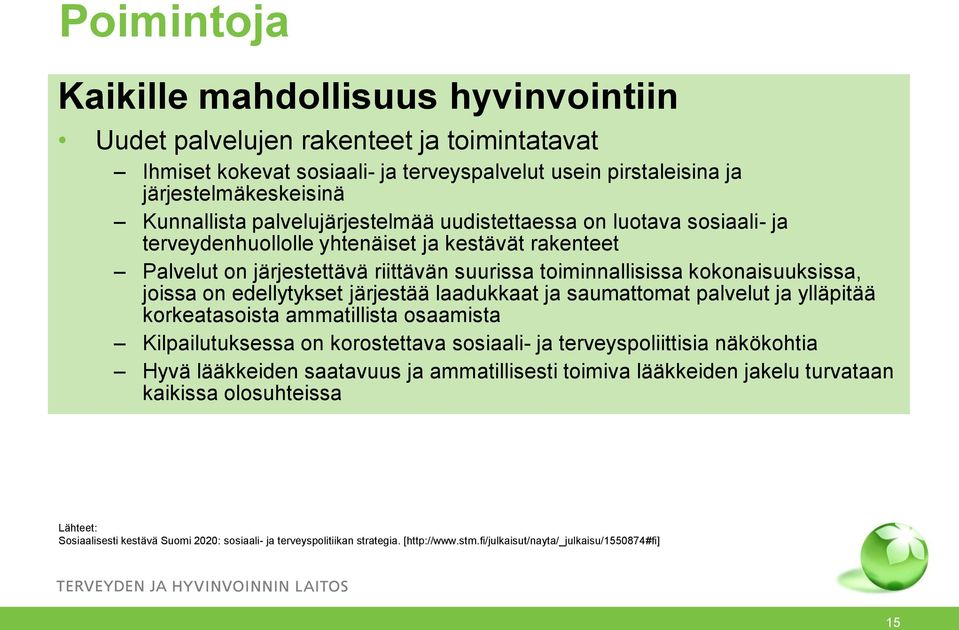 on edellytykset järjestää laadukkaat ja saumattomat palvelut ja ylläpitää korkeatasoista ammatillista osaamista Kilpailutuksessa on korostettava sosiaali- ja terveyspoliittisia näkökohtia Hyvä