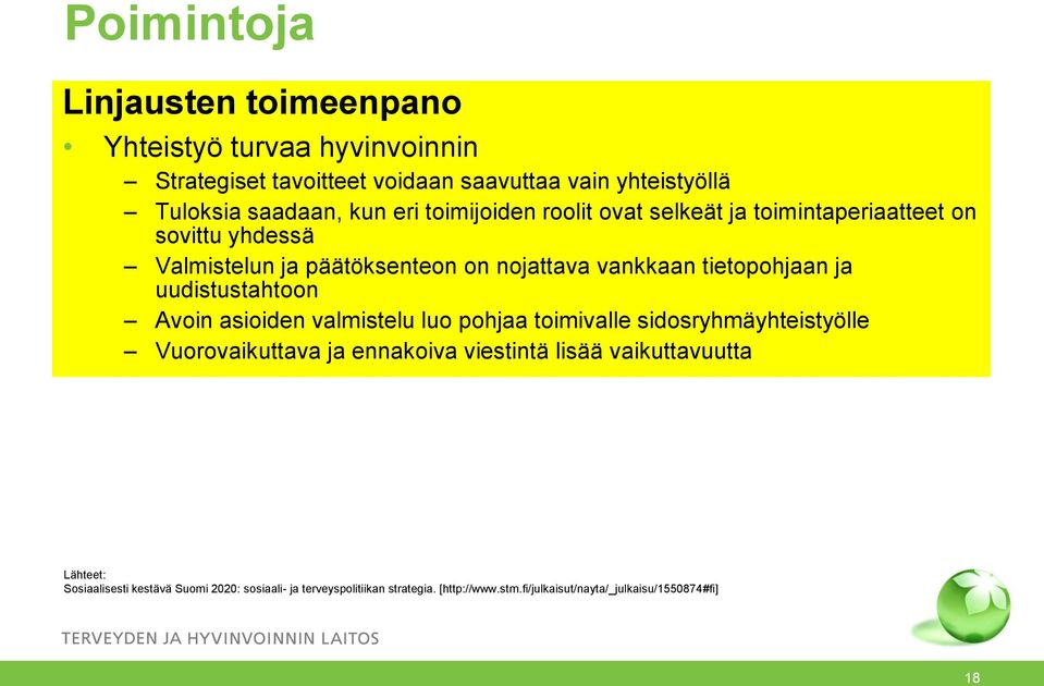 tietopohjaan ja uudistustahtoon Avoin asioiden valmistelu luo pohjaa toimivalle sidosryhmäyhteistyölle Vuorovaikuttava ja ennakoiva viestintä