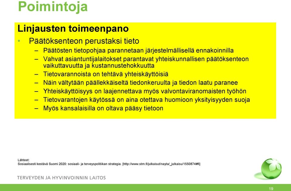 tiedonkeruulta ja tiedon laatu paranee Yhteiskäyttöisyys on laajennettava myös valvontaviranomaisten työhön Tietovarantojen käytössä on aina otettava huomioon