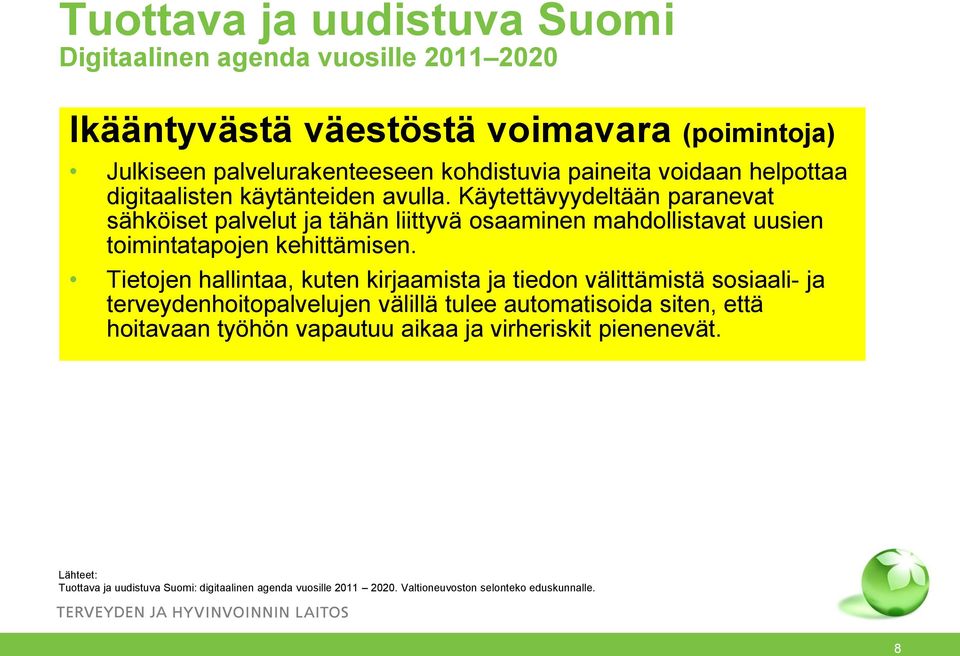 Käytettävyydeltään paranevat sähköiset palvelut ja tähän liittyvä osaaminen mahdollistavat uusien toimintatapojen kehittämisen.