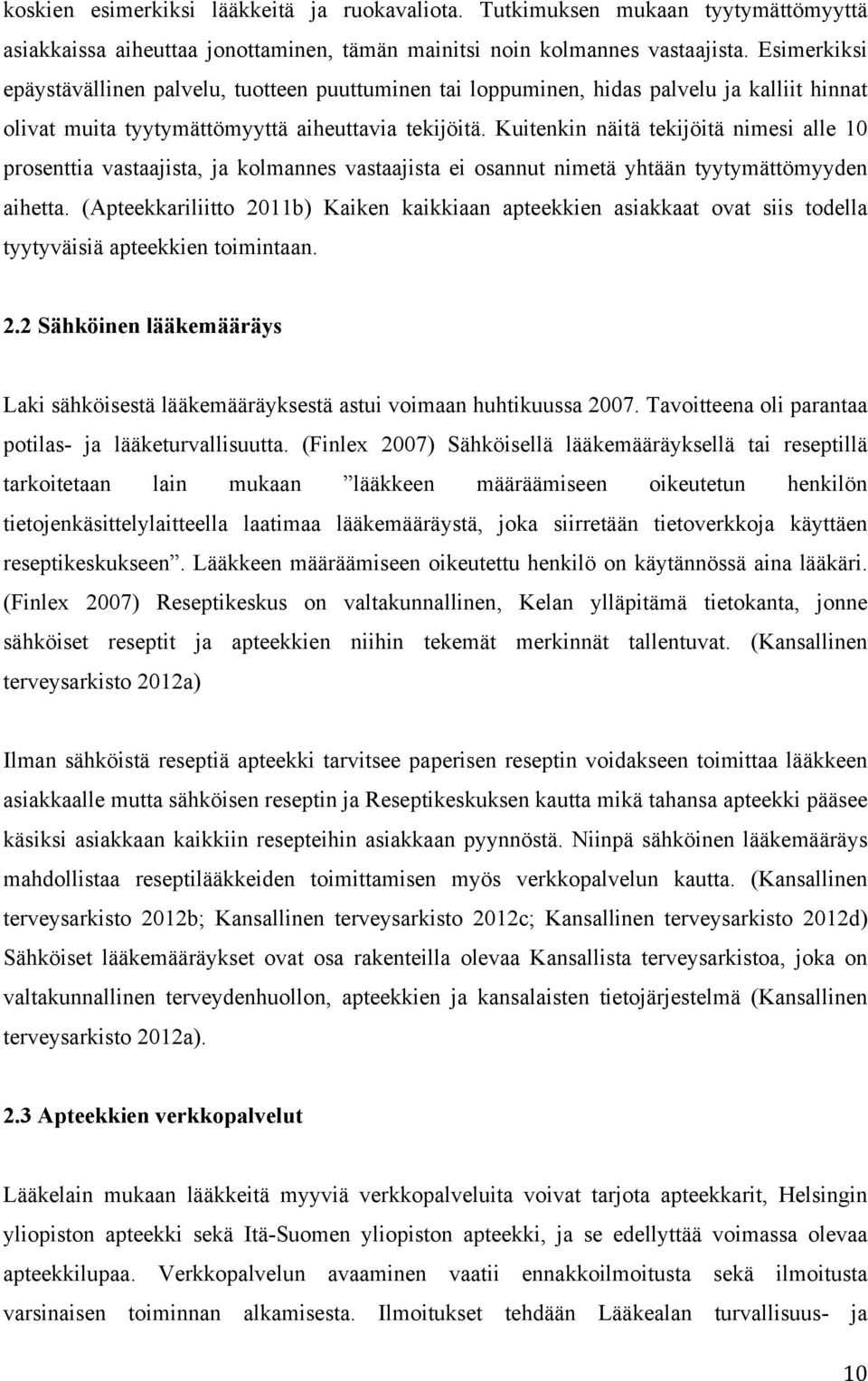 Kuitenkin näitä tekijöitä nimesi alle 10 prosenttia vastaajista, ja kolmannes vastaajista ei osannut nimetä yhtään tyytymättömyyden aihetta.