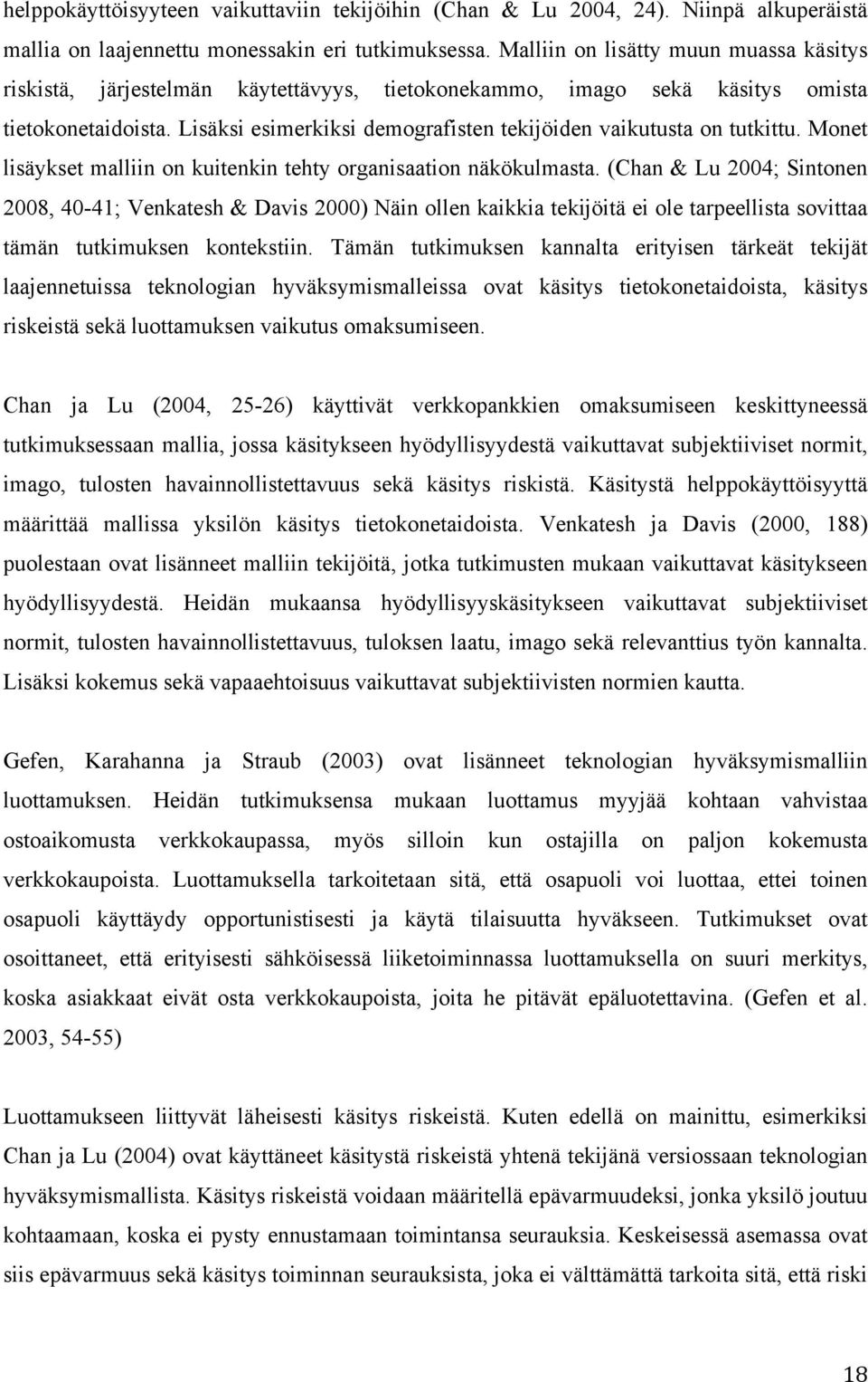 Lisäksi esimerkiksi demografisten tekijöiden vaikutusta on tutkittu. Monet lisäykset malliin on kuitenkin tehty organisaation näkökulmasta.