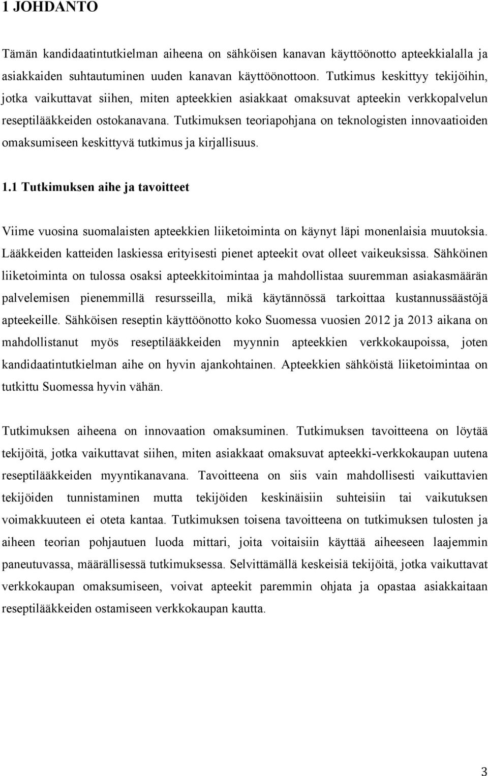 Tutkimuksen teoriapohjana on teknologisten innovaatioiden omaksumiseen keskittyvä tutkimus ja kirjallisuus. 1.